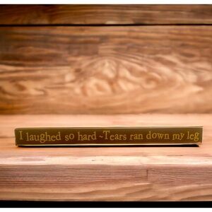 Poorboy “I Laughed So Hard Tears Ran Down My Legs”  18” Wooden Sign Humor